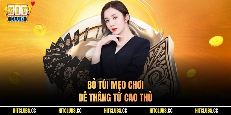 Bỏ túi mẹo chơi dễ thắng từ cao thủ 